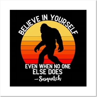 Bigfoot Believe in yourself Posters and Art